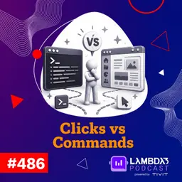 Lambda3 Podcast 486 - Clicks vs Commands