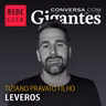 Conversa Com Gigantes - Tiziano do Grupo Leveros