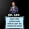 #124 - VÌ SAO SINH VIÊN KHÁCH SẠN ĐI LÀM 1 NĂM ĐÃ MUỐN "BỎ NGHỀ"?