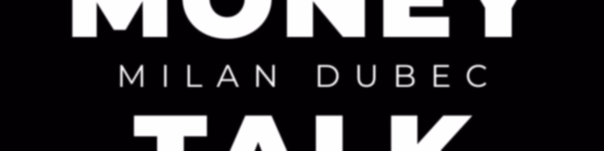 MONEY TALK MILAN DUBEC