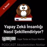 Akademiden Notlar 150: Yapay Zekâ İnsanlığı Nasıl Şekillendiriyor?