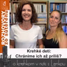 Krehké deti: Chránime ich až príliš? (RzS E57, Lucia Kúdelová, Lenka Valentíniová)