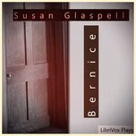 Bernice by Susan Glaspell (1876 - 1948)
