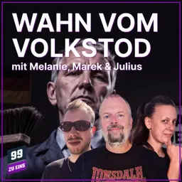 Episode 685: Björn Höckes Wahn vom Volkstod - mit Melanie, Marek & Julius - 99 ZU EINS