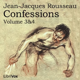 Confessions, volumes 3 and 4 by Jean-Jacques Rousseau (1712 - 1778)