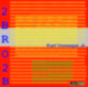 2 B R 0 2 B (Dramatic Reading) by Kurt Vonnegut, Jr. (1922 - 2007)