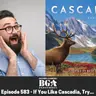 Episode 582 – If you like Cascadia, try...