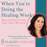 When You’re Doing the Healing Work—but Still Don’t Feel Safe After Betrayal  With Anne Blythe, M.Ed., Founder of Betrayal Trauma Recovery