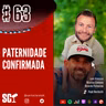 🎙️63 - Paternidade confirmada