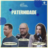 #348 | Caxias Conversa | Paternidade