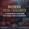 La Ingeniería Social catalanista la Manipulación nacionalista de la Lengua contra el Valenciano