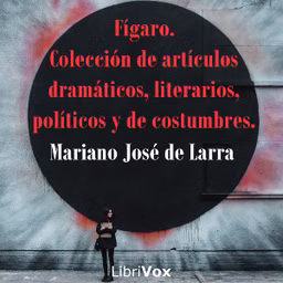 Fígaro. Colección de artículos dramáticos, literarios, políticos y de costumbres. by  Mariano José de Larra (1809 - 1837)