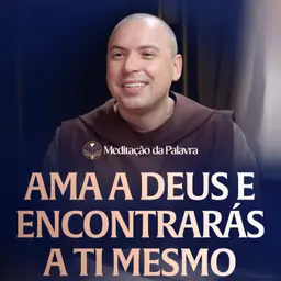 Ama a Deus e encontrarás a ti mesmo | (João 12, 24-26) #2798 | Meditação da Palavra