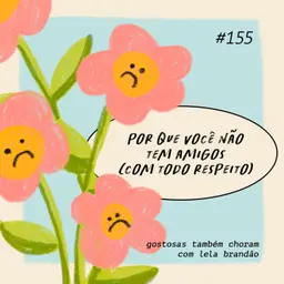 por que você não tem amigos (com todo respeito)