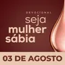 Seja Mulher Sábia - 03/Ago