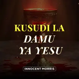 KUSUDI LA DAMU YA YESU | Kwa nini Damu ya Yesu ilimwagika? - Innocent Morris