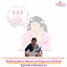 Episode 51, Season 03, Building Better Menstrual Hygiene in School, Podcast Gulabi Sambad