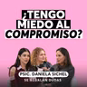 ¿Por qué le tenemos miedo al compromiso? | Daniela Sichel | Episodio 692