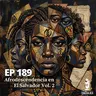 EP189: ¿Quiénes fueron? — Afrodescendencia en El Salvador Vol. 2