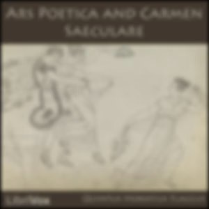 Ars Poetica and Carmen Saeculare by Quintus Horatius Flaccus (65 BCE - 8 BCE)