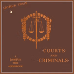Courts and Criminals by Arthur Cheney Train (1875 - 1945)