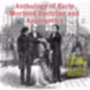 Anthology of Early Mormon Doctrine and Apologetics by Various