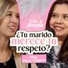 Ep. 96 ¿Tu marido merece tu respeto? EntreAmigas - Mary Chacón