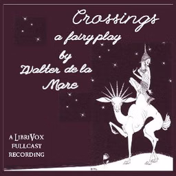 Crossings: A Fairy Play by Walter de la Mare (1873 - 1956)