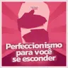 #278 - Por que você usa o perfeccionismo para se esconder de quem você realmente é