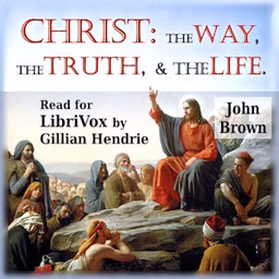 Christ: The Way, the Truth, and the Life by John Brown (1610 - 1679)