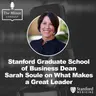 S9 Ep3: Stanford Graduate School of Business Dean Sarah Soule on What Makes a Great Leader