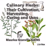 Culinary Herbs: Their Cultivation, Harvesting, Curing and Uses by Maurice Grenville Kains (1868 - 1946)