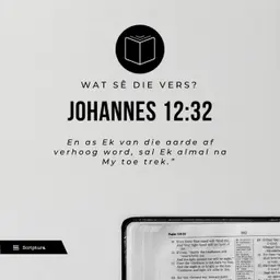 Wat sê die vers? Johannes 12:32