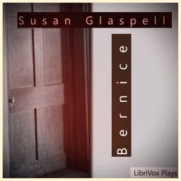 Bernice by Susan Glaspell (1876 - 1948)