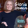 Best of Design Matters: Gloria Steinem