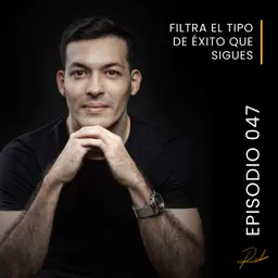 Episodio 047 - Filtra el tipo de éxito que sigues