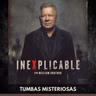 Inexplicable - Tumbas Misteriosas