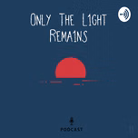 Only The Light Remains Podcast