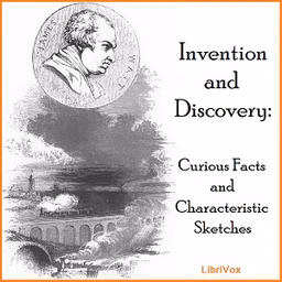 Invention And Discovery: Curious Facts And Characteristic Sketches by Unknown