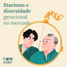 • Insider 244 • Etarismo e diversidade geracional no mercado