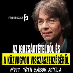AZ IGAZSÁGTÉTELRŐL ÉS A KÖZVAGYON VISSZASZERZÉSÉRŐL Tóth Gábor Attila alkotmányjogásszal / F.P. 144.