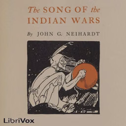 Song of the Indian Wars, The by John Neihardt (1881 - 1973)