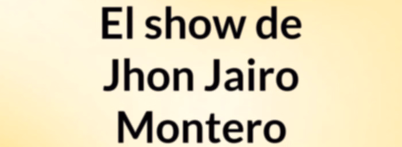 El show de Jhon Jairo Montero