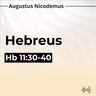16. A Fé e Seus Efeitos - (Hb 11:30-40)
