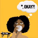 *, Okay?!