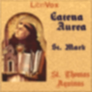 Catena Aurea: Gospel of St. Mark by Saint Thomas Aquinas (1225 - 1274)