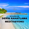 DERİN RAHATLAMA MEDİTASYONU – 20 dakika