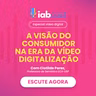 A visão do consumidor na era da vídeo digitalização