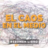 📖 El Caos en el Medio - Un Resumen de Libros para Emprendedores