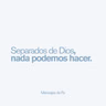 Separados de Dios, nada podemos hacer - Mensajes de Fe - Jorge Lozano H.